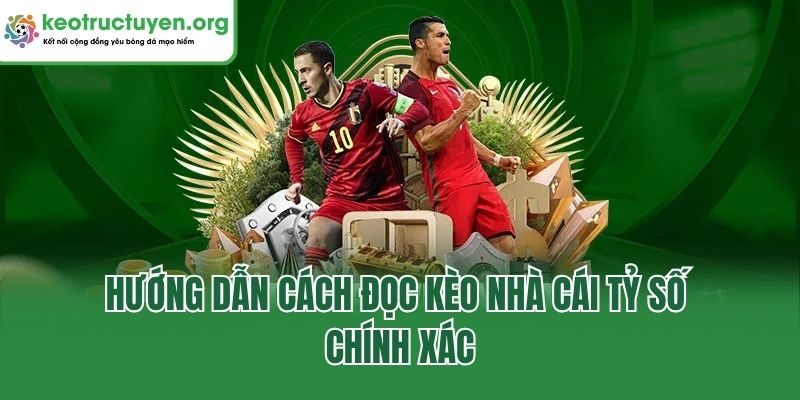 Hướng dẫn cách đọc kèo nhà cái tỷ số chính xác