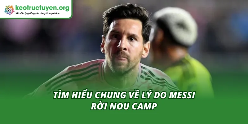 Tìm hiểu lý do Messi rời Nou Camp