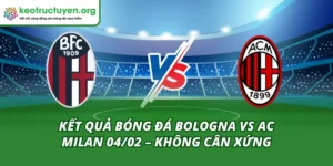 Kết Quả Bóng Đá Bologna Vs Ac Milan 04/02