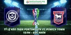 Tỷ lệ kèo trận Portsmouth VS Ipswich Town 15/04