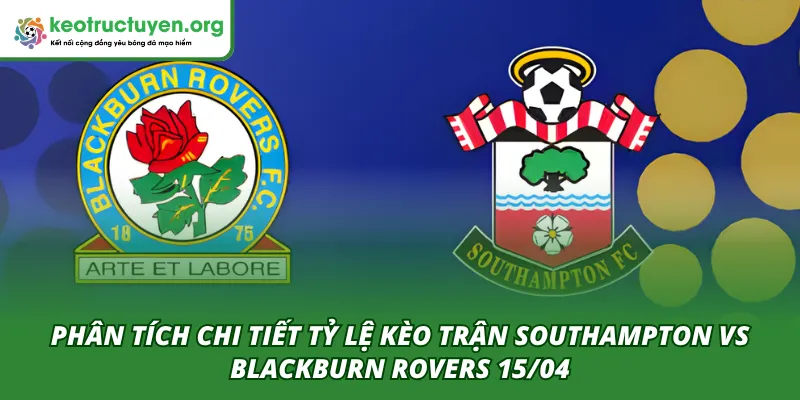 Phân tích từ chuyên gia trận Southampton VS Blackburn Rovers 15/04