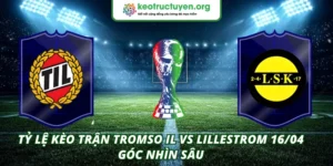 Tỷ lệ kèo trận Tromso IL VS Lillestrom 16/04